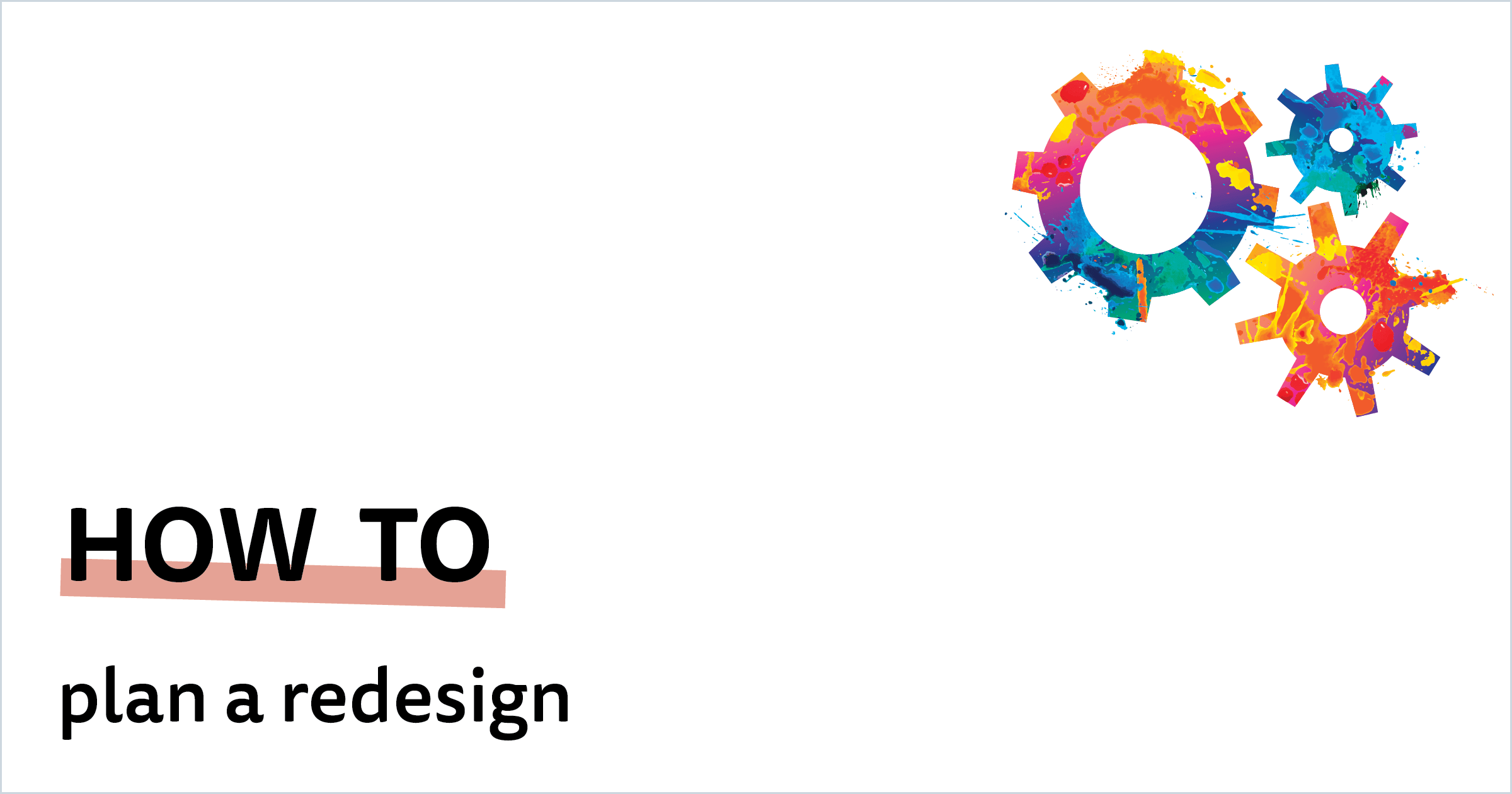 How To Plan A Redesign