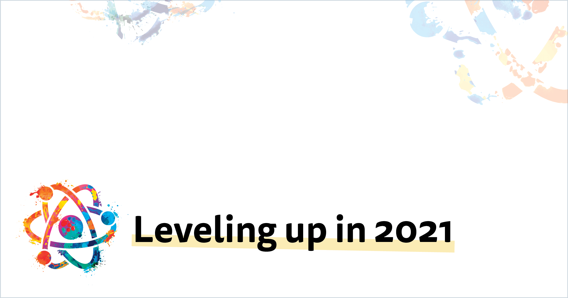 Leveling Up in 2021